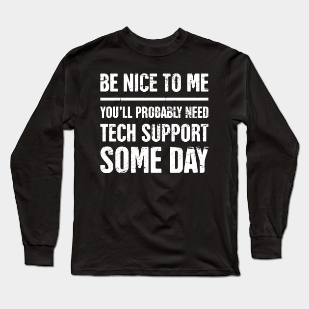 Be Nice To Me - Funny IT Tech Support Quote Long Sleeve T-Shirt by MeatMan